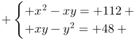 http://latex.codecogs.com/gif.latex?+\begin{cases}%20x^{2}-xy=%20112%20\\%20xy-y^{2}=%2048%20\end{cases}
