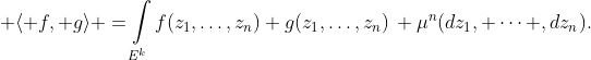  \langle f, g\rangle =\int\limits_{E^k}f(z_1,\hdots,z_n) g(z_1,\hdots,z_n)\, \mu^n(dz_1, \dots ,dz_n).