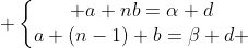 exercice d'arithmétiques Gif.latex?\exists%20(\alpha%20,\beta%20)\in%20\mathbb{N}^2\;%20\;%20\;%20tel\;%20que\;%20\;%20\;%20\left\{\begin{matrix}%20a+nb=\alpha%20d\\a+(n-1)%20b=\beta%20d%20\end{matrix}\right