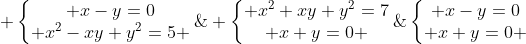 SYSTEME CASSE-TETE Gif.latex?\left\{\begin{matrix}%20x-y=0\\%20x+y=0%20\end{matrix}\right.\;%20\;%20ou\;%20\;%20\left\{\begin{matrix}%20x-y=0\\%20x^2-xy+y^2=5%20\end{matrix}\right.\;%20\;%20ou\;%20\;%20\left\{\begin{matrix}%20x^2+xy+y^2=7\\%20x+y=0%20\end{matrix}\right.\;%20\;%20ou\;%20\;%20\left\{\begin{matrix}%20x^2+xy+y^2=7\\%20x^2-xy+y^2=5%20\end{matrix}\right