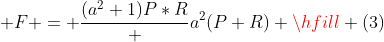  F = \frac{(a^2+1)P*R} {a^2(P+R)} \hfill (3) 