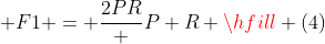  F1 = frac{2PR} {P+R} hfill (4) 