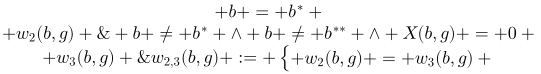 [latex]w_{2,3}(b,g) := \begin{cases} w_2(b,g) = w_3(b,g) & b \neq b^* \wedge b \neq b^{**} \wedge X(b,g) = 0 \\ w_3(b,g) & b = b^* \\ w_2(b,g) & b = b^{**} \end{cases}[/latex]