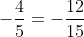 -\frac{4}{5}=-\frac{12}{15}