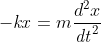 -\mathit{kx}=m\frac{d^{2}x}{\mathit{dt}^{2}}