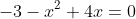 [Imagen: gif.latex?-3-x^{2}+4x=0]