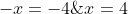 -x=-4\; \; \rightarrow x=4