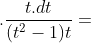 .\frac{t.dt}{(t^2-1)t}=