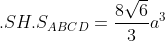 .SH.S_{ABCD}=\frac{8\sqrt{6}}{3}a^3