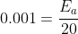 0.001=\frac{E_a}{20}