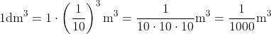 1 \mathrm{dm}^3 = 1 \cdot \left(\frac{1}{10}\right)^3 \mathrm{m}^3 = \frac{1}{10 \cdot 10 \cdot 10} \mathrm{m}^3 = \frac{1}{1000} \mathrm{m}^3