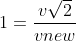 1=\frac{v\sqrt{2}}{vnew}