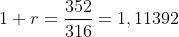 1+r=\frac{352}{316} = 1,11392