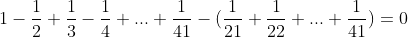 1-\frac12+\frac13-\frac14+...+\frac1{41}-(\frac1{21}+\frac1{22}+...+\frac1{41})=0