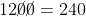 \frac{20}{1\cancel{0}\cancel{0}}\cdot 12\cancel{0}\cancel{0}=240