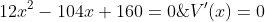 V'(x)=0\; \; \Leftrightarrow \; \; 12x^2-104x+160=0\; \; /:4