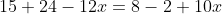 15+24-12x=8-2+10x