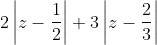 2 \left|z - \frac{1}{2} \right| + 3 \left|z - \frac{2}{3} \right|