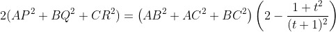 2(AP^2+BQ^2+CR^2)= \left(AB^2+AC^2 +BC^2 \right) \left (2 -\frac{1+t^2}{(t+1)^2} \right)