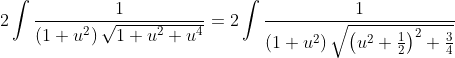 2\int \frac{1}{\left ( 1+u^{2} \right )\sqrt{1+u^{2}+u^{4}}}=2\int \frac{1}{\left ( 1+u^{2} \right )\sqrt{\left ( u^{2}+\frac{1}{2} \right )^{2}+\frac{3}{4}}}