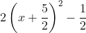 2\left(x+\frac{5}{2} \right)^{2} -\frac{1}{2}