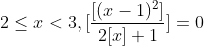 2\leq x< 3,[\frac{[(x-1)^{2}]}{2[x]+1}]=0