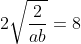 gif.latex?(a&plus;2b)(\frac{1}{a}&plus;\frac{2}{b})\geq&space;2\sqrt{2ab}&space;\cdot&space;2\sqrt{\frac{2}{ab}}=8