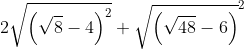 2\sqrt{\left ( \sqrt{8}-4 \right )^{2}}+\sqrt{\left ( \sqrt{48}-6 \right )}^{2}