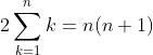 2\sum_{k=1}^{n}k={n(n+1)}