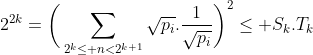 direction mp mp* - Page 6 Gif.latex?2^{2k}=\bigg(\sum_{2^k\le n<2^{k+1}}\sqrt{p_i}.\frac{1}{\sqrt{p_i}}\bigg)^2\le S_k