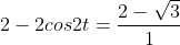 2-2cos2t = {\frac{2-\sqrt{3}}{1}}