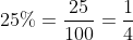 25%=\frac{25}{100}=\frac{1}{4}