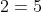 \frac{5}{2}\times 2=5