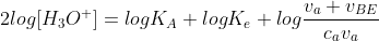 2log[H_{3}O^{+}]=logK_{A}+logK_{e}+log\frac{v_{a}+v_{BE}}{c_{a}v_{a}}