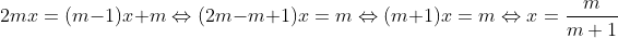 2mx=(m-1)x+m\Leftrightarrow (2m-m+1)x=m\Leftrightarrow (m+1)x=m\Leftrightarrow x=\frac{m}{m+1}