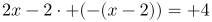 http://latex.codecogs.com/gif.latex?2x-2\cdot%20(-(x-2))=%204