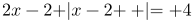 http://latex.codecogs.com/gif.latex?2x-2\left%20|x-2%20\right%20|=%204