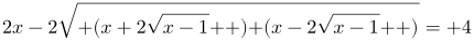 http://latex.codecogs.com/gif.latex?2x-2\sqrt{\left%20(x+2\sqrt{x-1}%20\right%20)\left%20(x-2\sqrt{x-1}%20\right%20)}=%204