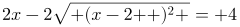 http://latex.codecogs.com/gif.latex?2x-2\sqrt{\left%20(x-2%20\right%20)^{2}%20}=%204