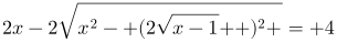 http://latex.codecogs.com/gif.latex?2x-2\sqrt{x^{2}-\left%20(2\sqrt{x-1}%20\right%20)^{2}%20}=%204