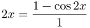 http://latex.codecogs.com/gif.latex?1&plus;\sin&space;2x=\frac{1-\cos2x}{1&plus;\cos2x}