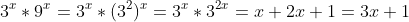 3^x*9^x=3^x*(3^2)^x=3^x*3^{2x}=x+2x+1=3x+1