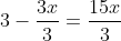 3-\frac{3x}{3}=\frac{15x}{3}