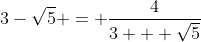 [latex]3-\sqrt{5} = \frac{4}{3 + \sqrt{5}}[/latex]