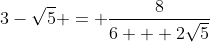 [latex]3-\sqrt{5} = \frac{8}{6 + 2\sqrt{5}}[/latex]
