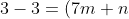3-3=(7m+n)-(m+n)