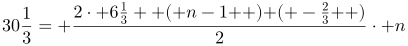 http://latex.codecogs.com/gif.latex?30\frac{1}{3}=%20\frac{2\cdot%206\frac{1}{3}+\left%20(%20n-1%20\right%20)\left%20(%20-\frac{2}{3}%20\right%20)}{2}\cdot%20n