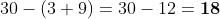 30-(3+9)=30-12=\boldsymbol{18}