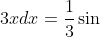 \int \cos 3xdx=\frac{1}{3}\sin 3x+C