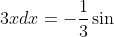 \int \cos 3xdx=-\frac{1}{3}\sin 3x+C